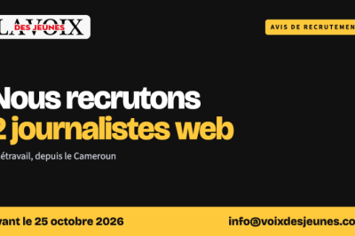 La Voix Des Jeunes recrute deux journalistes web, en télétravail depuis le Cameroun